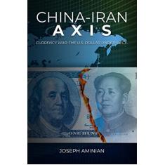 China-Iran Axis: Currency War: the U.S. dollar under siege