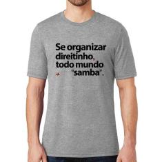 Camiseta Se organizar direitinho, todo mundo samba - Foca na Moda, Cin