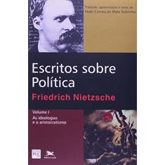 Escritos sobre política - Vol. I: Volume I: As ideologias e o aristocratismo