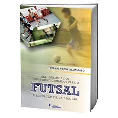 Metodologia dos Jogos Condicionados Para o Futsal e Educação Física Escolar