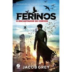 Livro - Ferinos: O encantador de corvos (Vol. 1)
