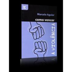 Como Vencer A Violência