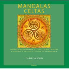 Mandalas Celtas: Imagens Inspiradoras Para Desenhar, Colorir e Meditar