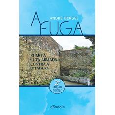 A Fuga: Rumo À Luta Armada Contra A Ditadura