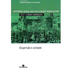 Livro - Hgcb - Vol. 4 - O Brasil Monárquico: Dispersão E Unidade