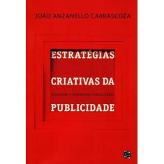 Estratégias Criativas da Publicidade - Consumo e Narrativa Publicitári