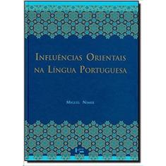 Influencias orientais na lingua portuguesa - os vocabulos arabes, arabizado