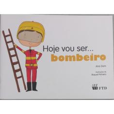 Hoje vou ser... - bombeiro