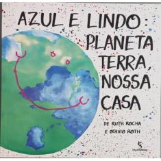 Livro Azul e Lindo: Planeta Terra, Nossa Casa - Ruth Rocha e Otavio Ro