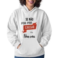 Moletom Feminino Se não for pra causar eu nem vou - Foca na Moda, Bran