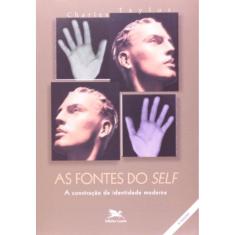 As Fontes Do `Self` - A Construção Da Identidade Moderna