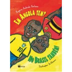 Em Angola tem No Brasil também!