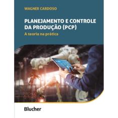 Planejamento E Controle Da Producao (Pcp) - A Teoria Na Pratica