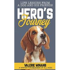 A Hero's Journey: Life Lessons from a Dog and His Friends