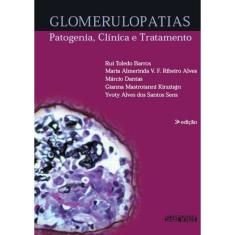 Glomerulopatias - Patogenia, Clínica E Tratamento - 3ª Edição