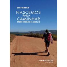 Nascemos Para Caminhar - O Poder Renovador De Andar A Pe