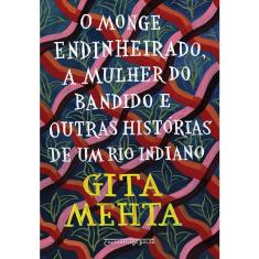 Livro - O monge endinheirado mulher do bandido e outras histórias de um rio indiano