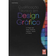 Qualificação Técnica em Design Gráfico. O Papel das Artes Gráficas, História, Teoria e Prática