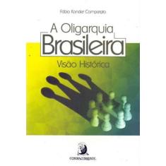 Oligarquia Brasileira, a - Visão Histórica - CONTRACORRENTE EDITORA
