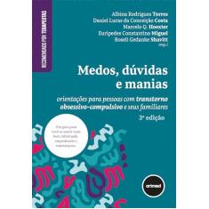 Medos, Dúvidas e Manias: Orientações para Pessoas com Transtorno Obsessivo-Compulsivo e seus Familiares