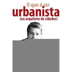 O que é ser urbanista (ou arquiteto de cidades)