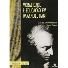 Moralidade e Educação em Immanuel Kant - Coleção Fronteiras da Educação