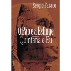 O Pao E A Esfinge Seguido De Quintana E Eu