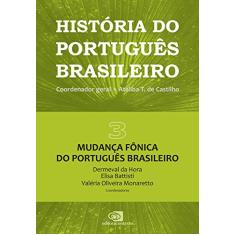 História do português brasileiro - vol. 3: Mudança fônica do português brasileiro