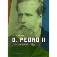 De Olho em D. Pedro Ii  e Seu Reino Tropical
