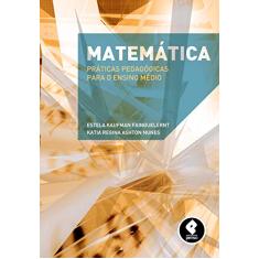 Matemática: Práticas Pedagógicas para o Ensino Médio