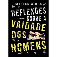 Reflexoes Sobre A Vaidade Dos Homens