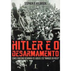 Hitler e o Desarmamento (Stephen p. Halbrook)