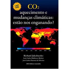 Co2. Aquecimento e Mudanças Climáticas. Estão nos Enganando?