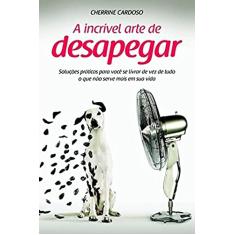 A Incrível Arte De Desapegar