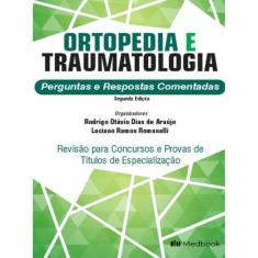 Ortopedia e Traumatologia : Perguntas e Respostas Comentadas