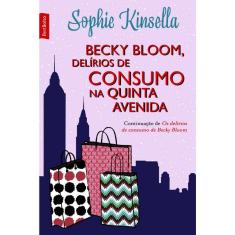Becky Bloom, Delírios De Consumo Na Quinta Avenida - Bestbolso