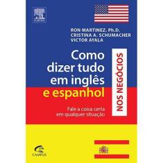 Livro Como Dizer Tudo Em Inglês E Espanhol Nos Negócios - Elsevier