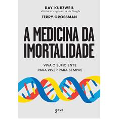 A medicina da imortalidade: Viva o suficiente para viver para sempre