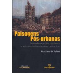 Paisagens Pós-Urbanas: O Fim Da Experiência Urbana E As Formas Comunicativas Do Habitar