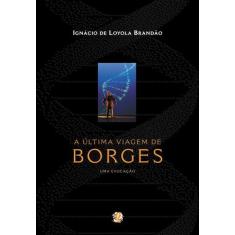 Livro - A Última Viagem De Borges - Uma Evocação
