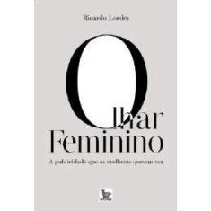 Olhar feminino - a publicidade que as mulheres querem ver - MATRIX