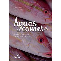 Águas de comer: Peixes, mariscos e crustáceos da Bahia