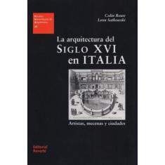 La Arquitectura Del Siglo XVI En Italia - Artistas, Mecenas Y Ciudades