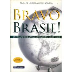 Bravo Brasil! Entre Amores E Armas, A Saga De Um Visionário - Fundamen