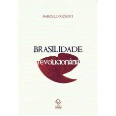 Brasilidade Revolucionária - Unesp Editora