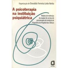 A Psicoterapia Na Instituição Psiquiátrica - Relatos Da Equipe Do Hospital Das Clínicas