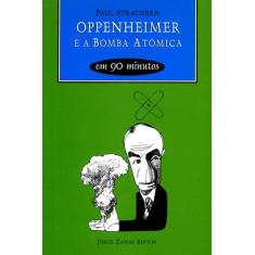 Livro - Oppenheimer E A Bomba Atômica Em 90 Minutos