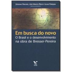 Em Busca do Novo - o Brasil e o Desenvolvimento na Obra de Bresser-pereira