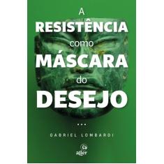 Livro - A resistência como máscara do desejo