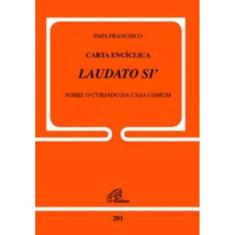 Carta Encíclica Laudato Si - Doc.201 - Sobre o Cuidado Da Casa Comum